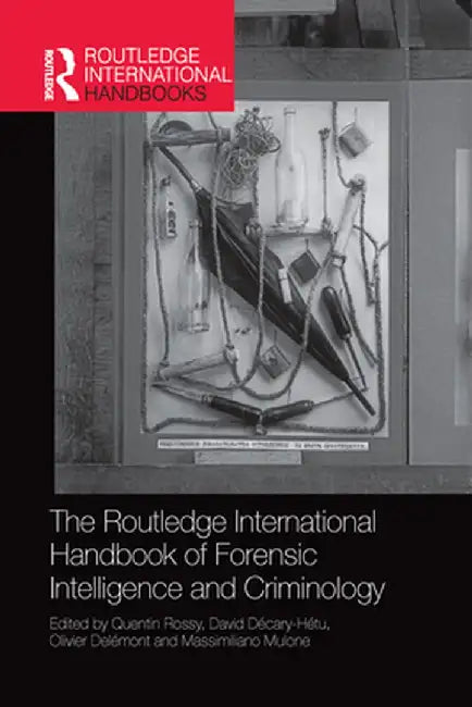 The Routledge International Handbook of Forensic Intelligence and Criminology by Quentin Rossy