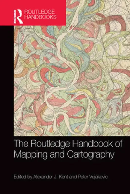 The Routledge Handbook of Mapping and Cartography by Alexander Kent