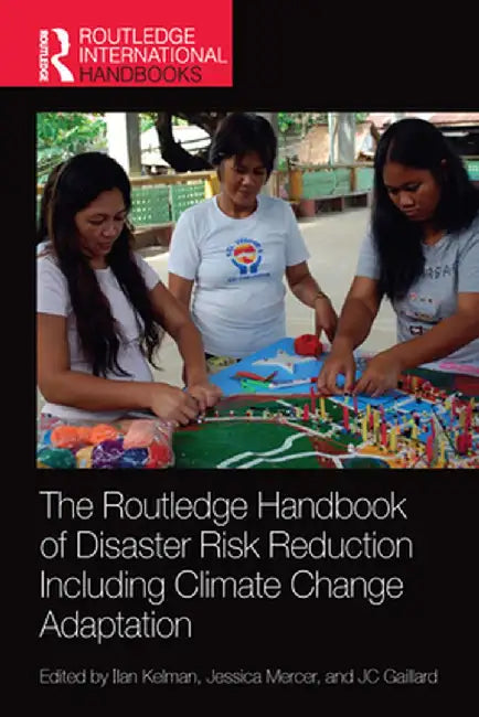 The Routledge Handbook of Disaster Risk Reduction Including Climate Change Adaptation by Ilan Kelman