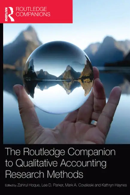 The Routledge Companion to Qualitative Accounting Research Methods by Zahirul Hoque
