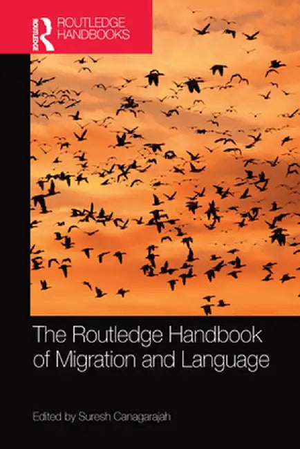 The Routledge Handbook of Migration and Language by Suresh Canagarajah