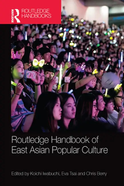 Routledge Handbook of East Asian Popular Culture by Koichi Iwabuchi