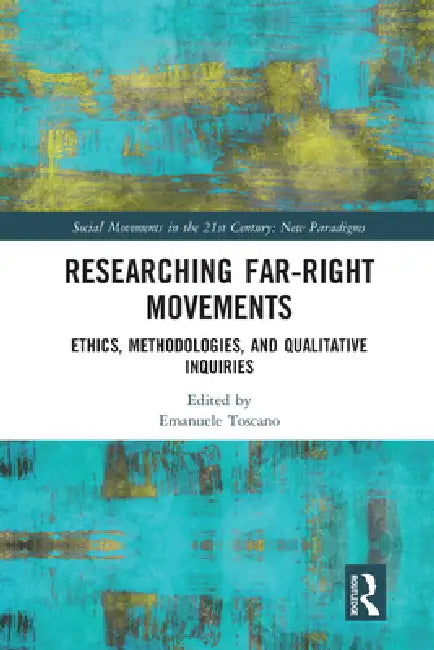 Researching Far-Right Movements: Ethics, Methodologies, and Qualitative Inquiries by Emanuele Toscano