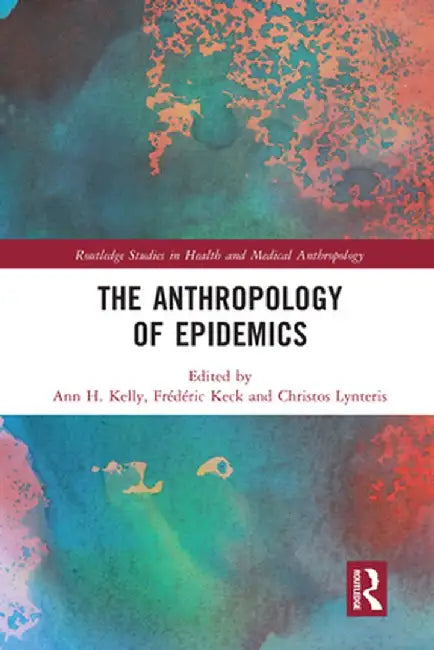 The Anthropology of Epidemics by Ann H. Kelly