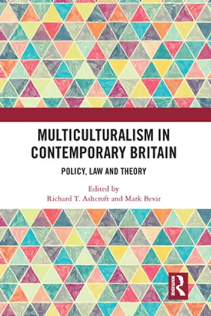 Multiculturalism in Contemporary Britain: Policy, Law and Theory by Richard T. Ashcroft