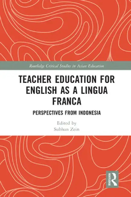 Teacher Education for English as a Lingua Franca: Perspectives from Indonesia by Subhan Zein