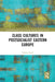 Class Cultures in Post-Socialist Eastern Europe by Dražen Cepic