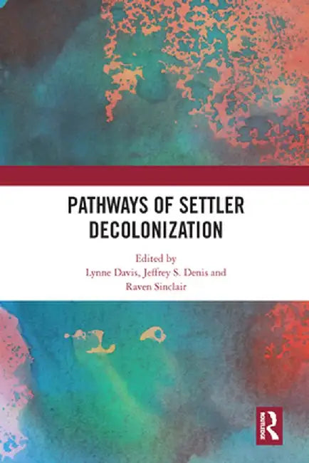 Pathways of Settler Decolonization by Lynne Davis