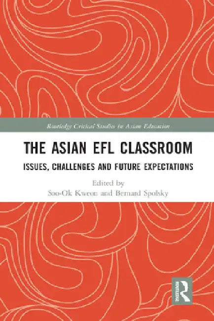 The Asian EFL Classroom: Issues, Challenges and Future Expectations by Soo-Ok Kweon