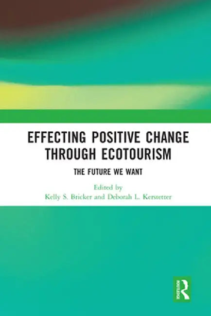 Effecting Positive Change Through Ecotourism: The Future We Want by Kelly Bricker