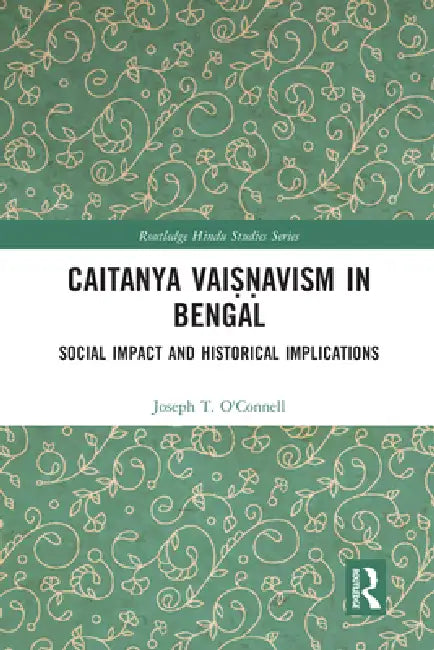 Caitanya Vaisnavism in Bengal: Social Impact and Historical Implications by Joseph T. O'Connell