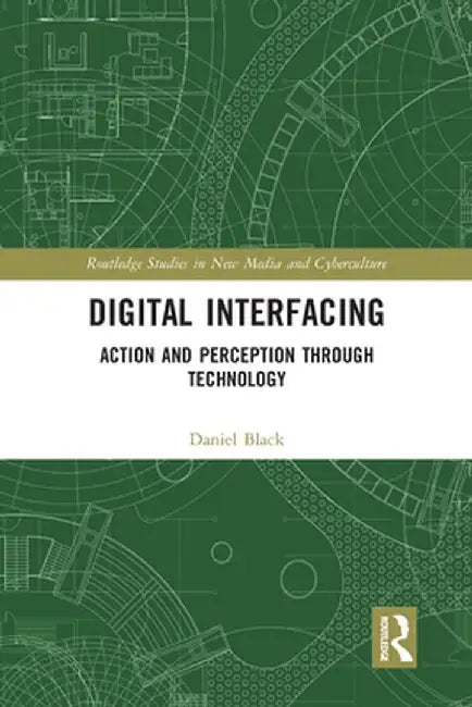 Digital Interfacing: Action and Perception through Technology by Daniel Black