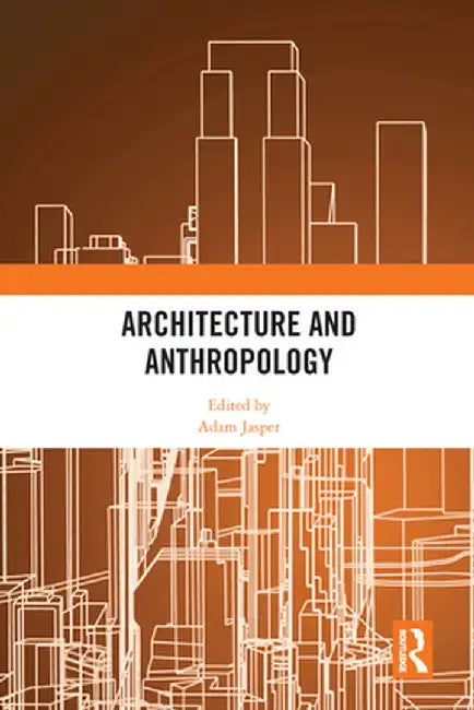 Architecture and Anthropology by Adam Jasper