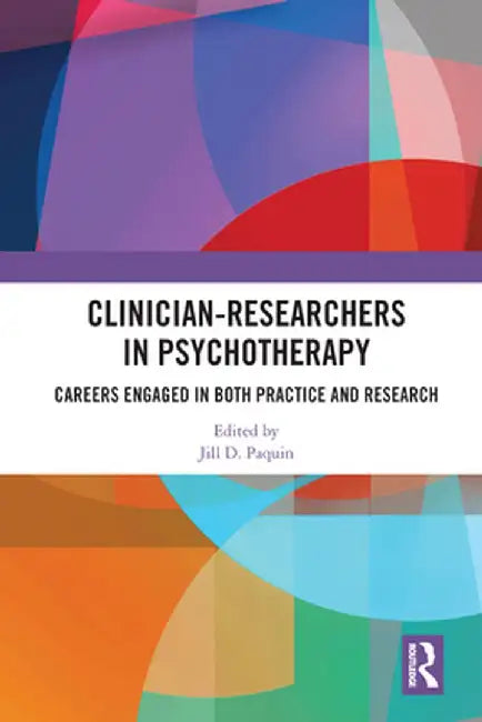 Clinician-Researchers in Psychotherapy: Careers Engaged in both Practice and Research by Jill D. Paquin