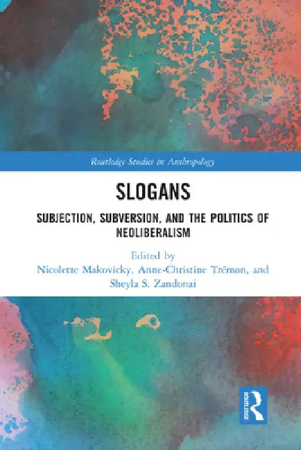 Slogans: Subjection, Subversion, and the Politics of Neoliberalism by Nicolette Makovicky