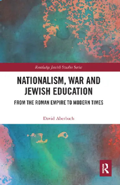 Nationalism, War and Jewish Education: From the Roman Empire to Modern Times by David Aberbach