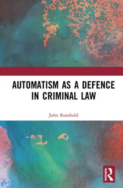 Automatism as a Defence by John Rumbold