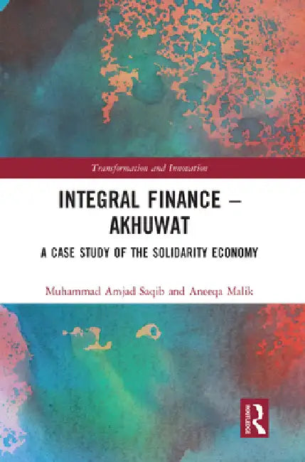 Integral Finance - Akhuwat: A Case Study of the Solidarity Economy by Muhammad Amjad Saqib