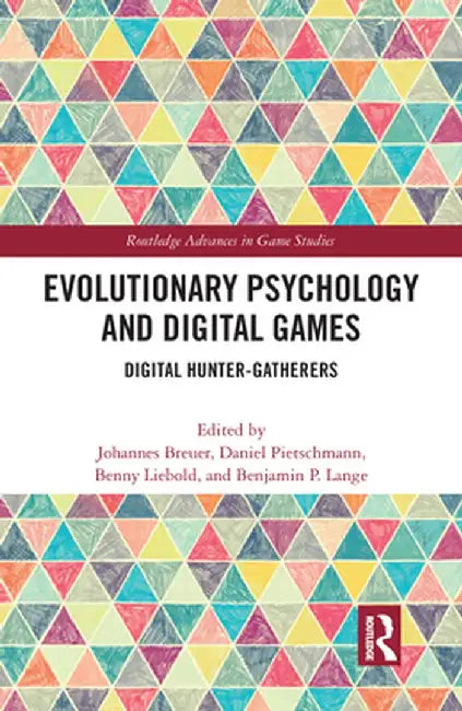 Evolutionary Psychology and Digital Games: Digital Hunter-Gatherers by Johannes Breuer