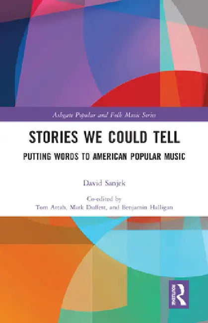 Stories We Could Tell: Putting Words to American Popular Music by David Sanjek