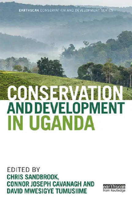 Conservation and Development in Uganda by Chris Sandbrook