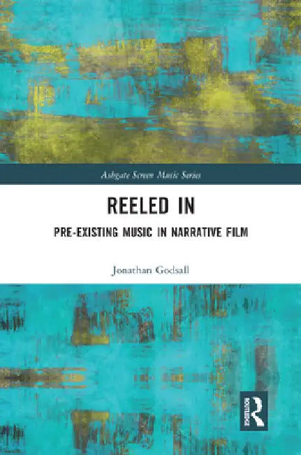 Reeled In: Pre-Existing Music in Narrative Film by Jonathan Godsall
