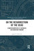 On the Resurrection of the Dead: A New Metaphysics of Afterlife for Christian Thought by James T. Turner Jr