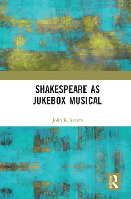 Shakespeare as Jukebox Musical by John R. Severn