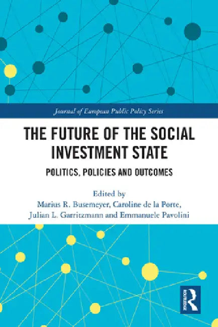 The Future of the Social Investment State: Politics, Policies and Outcomes by Marius R. Busemeyer