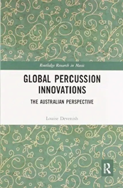 Global Percussion Innovations: The Australian Perspective by Louise Devenish
