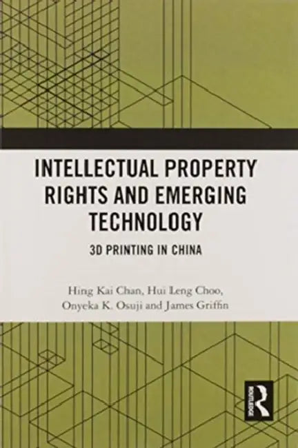 Intellectual Property Rights and Emerging Technology: 3D Printing in China by Hing Kai Chan