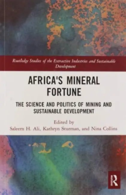 Africa's Mineral Fortune: The Science and Politics of Mining and Sustainable Development by Saleem H. Ali
