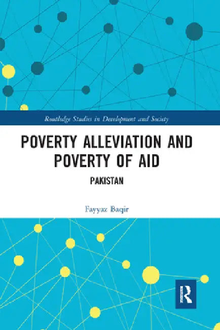 Poverty Alleviation and Poverty of Aid: Pakistan by Fayyaz Baqir