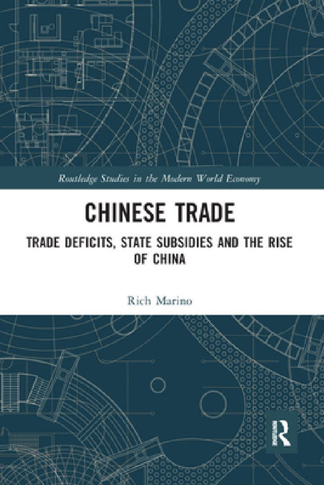 Chinese Trade: Trade Deficits State Subsidies and the Rise of China by Rich Marino