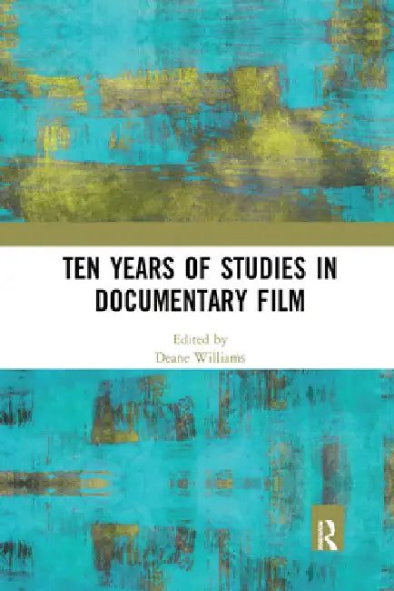 Ten Years of Studies in Documentary Film by Deane Williams