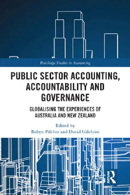 Public Sector Accounting, Accountability and Governance: Globalising the Experiences of Australia and New Zealand by Robyn Pilcher