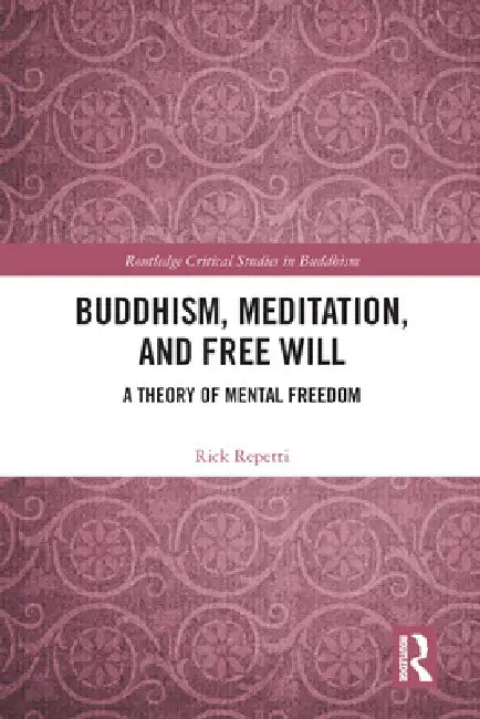 Buddhism, Meditation, and Free Will: A Theory of Mental Freedom by Rick Repetti