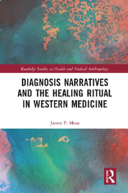 Diagnosis Narratives and the Healing Ritual in Western Medicine by James Meza