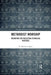 Methodist Worship: Mediating the Wesleyan Liturgical Heritage by R. Matthew Sigler