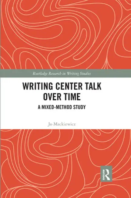 Writing Center Talk Over Time: A Mixed-Method Study by Jo Mackiewicz