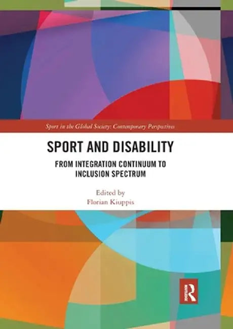 Sport and Disability: From Integration Continuum to Inclusion Spectrum by Florian Kiuppis