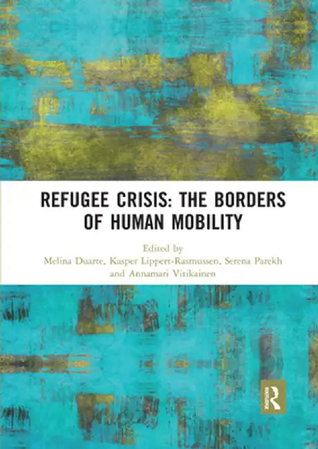 Refugee Crisis: The Borders of Human Mobility by Melina Duarte