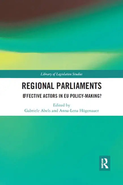 Regional Parliaments: Effective Actors in EU Policy-Making? by Gabriele Abels