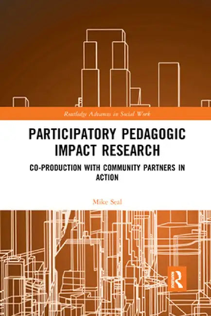 Participatory Pedagogic Impact Research: Co-Production with Community Partners in Action by Mike Seal