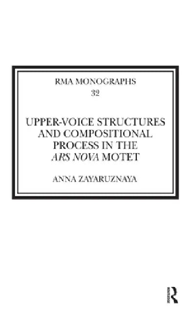 Upper-Voice Structures and Compositional Process in the Ars Nova Motet by Zayaruznaya Anna