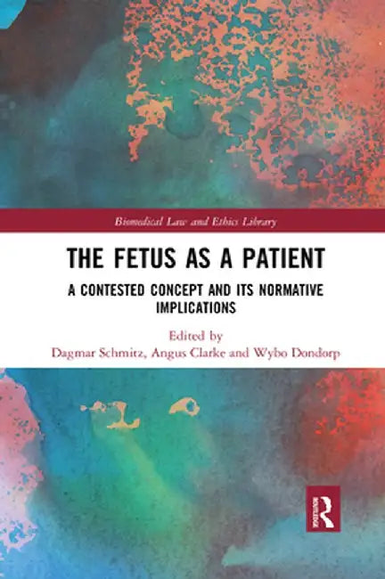 The Fetus as a Patient: A Contested Concept and Its Normative Implications by Dagmar Schmitz