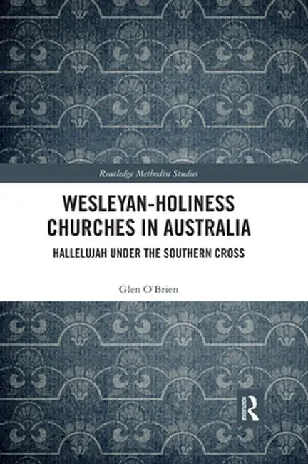 Wesleyan-Holiness Churches in Australia: Hallelujah under the Southern Cross by Glen O'Brien