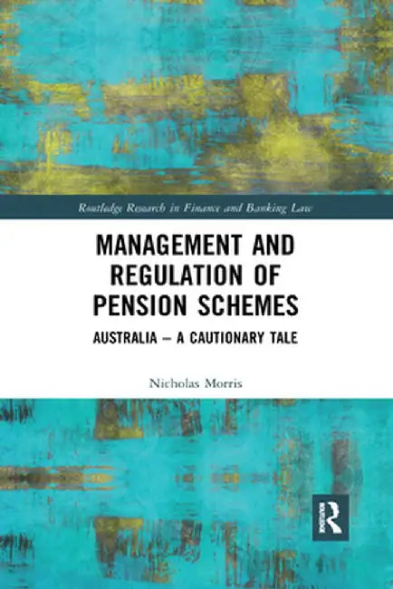 Management and Regulation of Pension Schemes: Australia a Cautionary Tale by Nicholas Morris