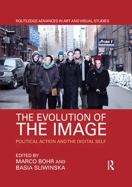 The Evolution of the Image: Political Action and the Digital Self by Marco Bohr