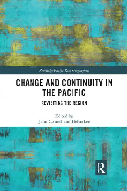 Change and Continuity in the Pacific: Revisiting the Region by John Connell